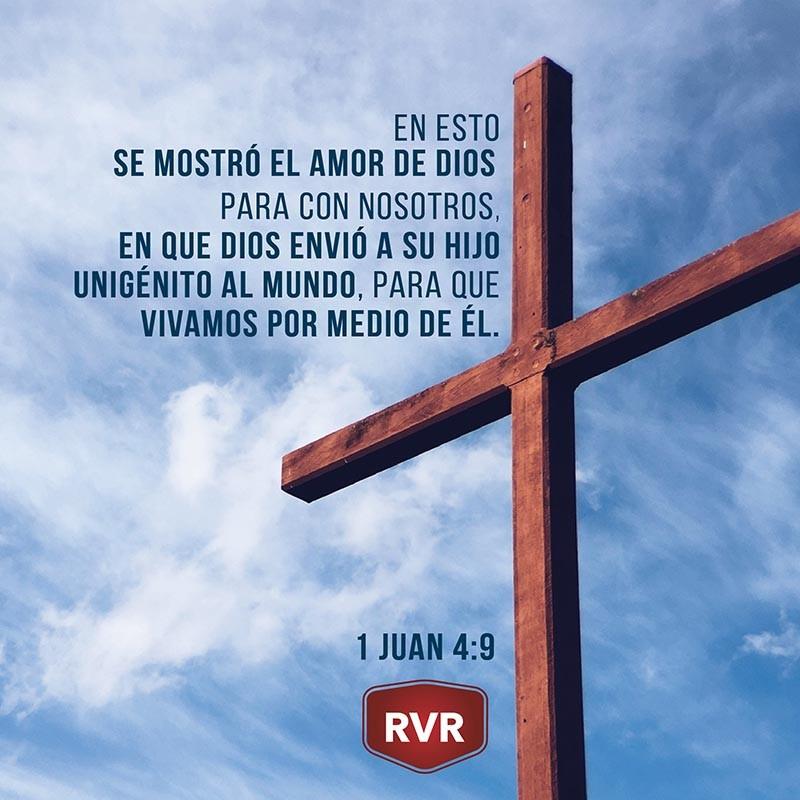 En esto se mostró el amor de Dios para con nosotros, en que Dios envió a su Hijo unigénito al mundo, para que vivamos por medio de él. 1 Juan 4:9 